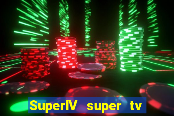 SuperIV super tv ao vivo super tv ao